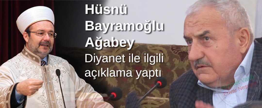 Hüsnü Bayramoğlu Ağabey Diyanet ile ilgili açıklama yaptı