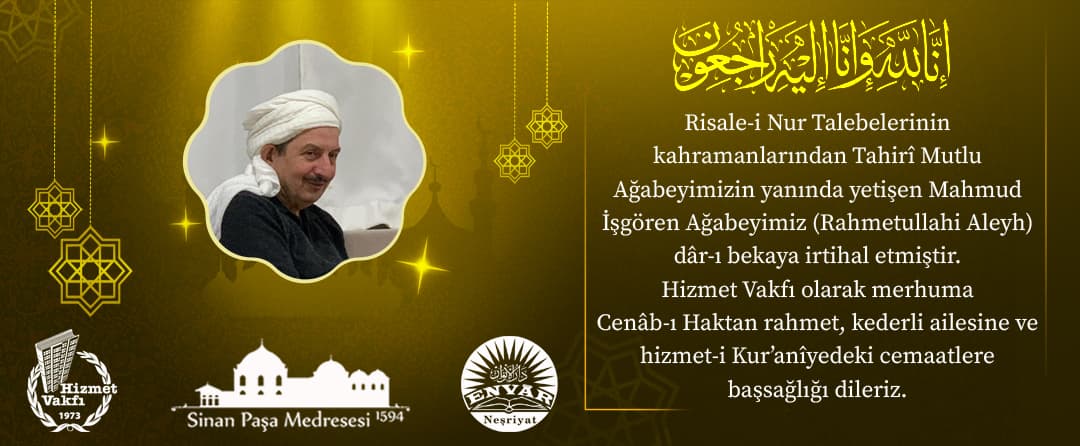 Kur’ân Ve Risale-i Nur Hâdimlerinden Mahmud İşgören Ağabey Vefat etti.